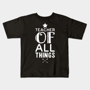 Teacher of all things Kids T-Shirt